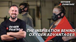 The Inspiration Behind Oxygen Advantage®