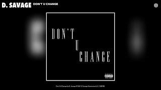 D. Savage - Don't U Change (Audio)