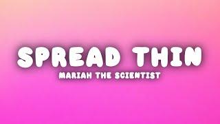 Mariah the Scientist - Spread Thin (Lyrics)