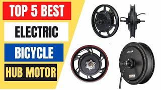 Top 5 Best Electric Bicycle Hub Motor in 2023