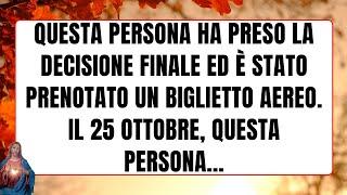 Questa persona ha preso la decisione finale ed è stato prenotato un biglietto aereo..MESSAGIO DI DIO