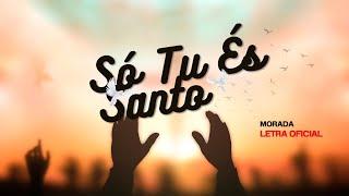 Só Tu És Santo - Morada - Letra Oficial | Álbum: Uma Coisa