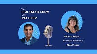 The Real Estate Show with Pat Lopez:  Sebrina Mejias!!