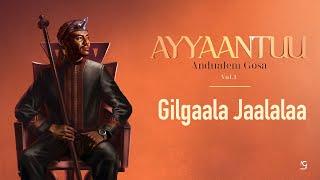 Andualem Gosa | Gilgala Jaalalaa (New Oromo Music Album 2024. Ayyaantuu )