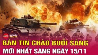 Tin tức 24h mới. Tin sáng 15/11: Nga bất ngờ tập kích dữ dội vào Kiev, khi Ukraine sa lầy tại Kursk