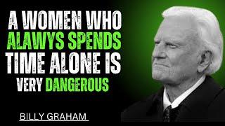 A WOMEN WHO ALAWYS SPENDS TIME ALONE VERY DANGEROS || BILLY GRAHAM BEST MOTIVATIONAL SPEECH'