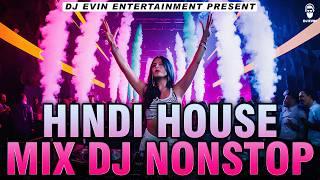 Hindi House Mix Dj Nonstop - DJ EVIN | Dance Party Remix 2024 | New Hindi Songs House Remix