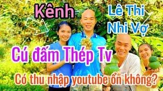 Thu Nhập Kênh Yoiutube LÊ THỊ NHI | Vợ Cú Đấm Thép hàng tháng đem về là bao nhiều?