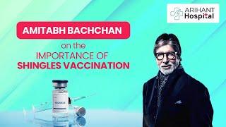 Amitabh Bachchan on the Importance of Shingles Vaccination | Arihant Hospital