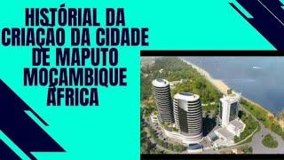 CONHEÇA BREVE HISTÓRIA DA CIDADE CAPITAL MOÇAMBICANA  MAPUTO