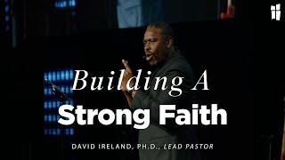 Building A Strong Faith - David Ireland, Ph.D. 11.03.24