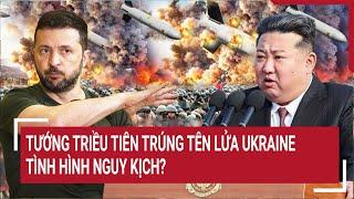 Thời sự quốc tế 22/11: Tướng Triều Tiên trúng tên lửa Ukraine, tình hình nguy kịch?