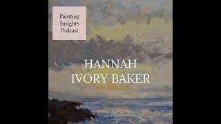 Hannah Ivory Baker | Painting Insights Podcast | S03E11