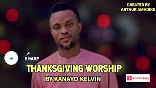 THANKSGIVING WORSHIP BY KANAYO KELVIN