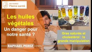 Les huiles végétales nous rendent-elles malades ? Gras saturés et cholestérol : la manipulation