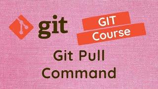 44. Git Pull command. Update the current branch with the latest changes from remote repo in GIT.