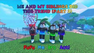 Me And My SIBLINGS  Did This Trend (Part 3) | Roblox Trend | HK Gamer Bros 