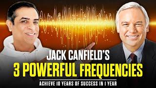 Achieve 10 Years of Success in 1 Year with Jack Canfield’s 3 Powerful Frequencies | Mitesh Khatri