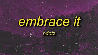 Ndotz - Embrace It (Lyrics) | miss if you got a bumper then shake it