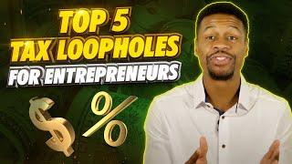 Top 5 Tax LOOPHOLES for Entrepreneurs (That ANYONE Can Use)