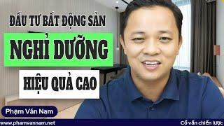 Bí quyết đầu tư bất động sản nghỉ dưỡng hiệu quả và lợi nhuận cao I Phạm Văn Nam