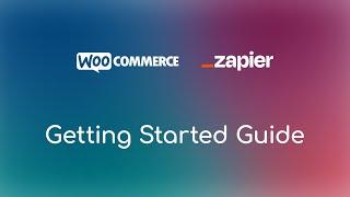 Getting Started with WooCommerce Zapier - 2024 Quick Start Guide