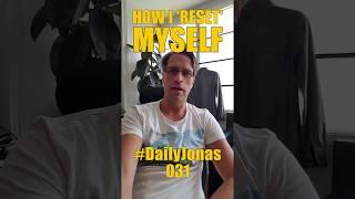 #DailyJonas 031 - HOW I 'RESET' MYSELF