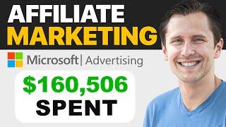 How to Do Affiliate Marketing with Microsoft (Bing) Ads | $160,506 SPENT