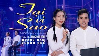 Tại Vì Sao 2025 (Sáng Tác : Ngọc Đan Tâm) Trình Bày - Vương Quế ft Hoàng Nam - Chẳng Hiểu Tại Vì Sao