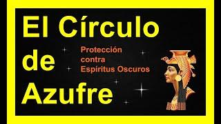 El CIRCULO de AZUFRE  (Protección Anti Espíritus)