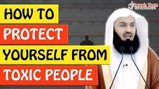 HOW TO PROTECT YOURSELF FROM TOXIC PEOPLE  - Mufti Menk