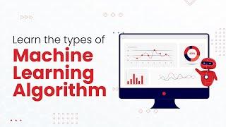 Learn the types of Machine Learning Algorithms