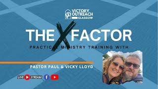 The X Factor I Ministry Training with Pastor Paul Lloyd