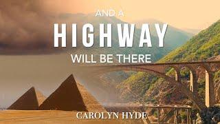 And A Highway Will Be There  | Carolyn Hyde | Isaiah 19 Highway