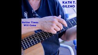 Kath T. Gileno - Better Times Will Come (Janis Ian)