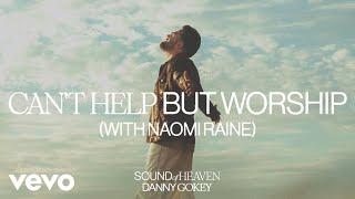 Danny Gokey, Naomi Raine - Can't Help But Worship (Audio Only)