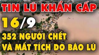  TIN LŨ KHẨN CẤP: Con số đau thương, 352 người chết và mất tích do bão và lũ lụt gây ra