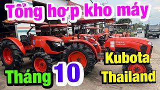 Tổng hợp kho máy tháng 10 | Về rất nhiều mẫu Kubota Thailand từ 30 đến 60 mã lực | Toàn xe đẹp thôi