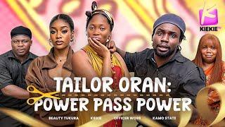 TAILOR ORAN: POWER PASS POWER | KIEKIE | BEAUTY TUKURA | OFFICER WOSS | KAMO STATE