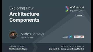 Exploring Architecture Component  Akshay Chordiya GDG MUMBAI DEVFEST 2017