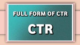 CTR full form explained | Full Form of CTR | Informative Forms