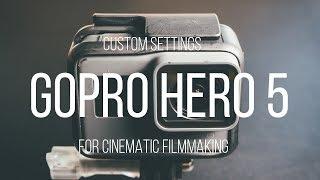 GOPRO HERO 5 | SETTINGS FOR CINEMATIC FILMMAKING