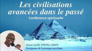 Les civilisations avancées dans le passé - par Senseï Cyrille Ndong Assou - Conférence spirituelle