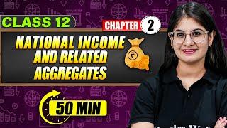 NATIONAL INCOME AND RELATED AGGREGATES - Full Chapter in 50 Min | Class 12th ECONOMICS