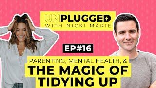 Parenting, Mental Health, and the Magic of Tidying Up | Unplugged with Nicki Marie | Episode #16