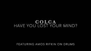 Colca   Have You Lost Your Mind?