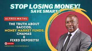 SACCOs, MMFs, Fixed Deposits & Chamas Explained Part 2 | Alfred Mathu
