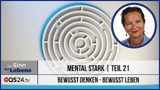 Mental Stark - Bewusst Denken - Bewusst Leben | Teil 21 | Der Sinn des Lebens | QS24 25.12.2019