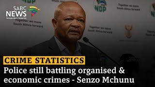 Crime Statistics | Police still battling organised & economic crimes - Senzo Mchunu