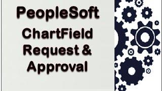 PeopleSoft ChartField Request and Approval process